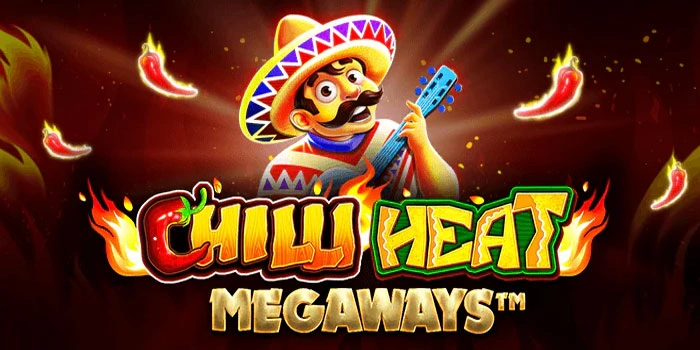 Panduan Menang Slot Chilli Heat Megaways Tanpa Boncos